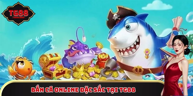 Bắn cá online đặc sắc tại TG88